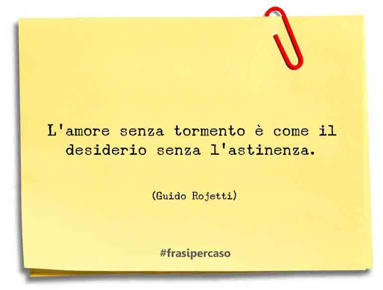 Una citazione di Guido Rojetti by FrasiPerCaso.it