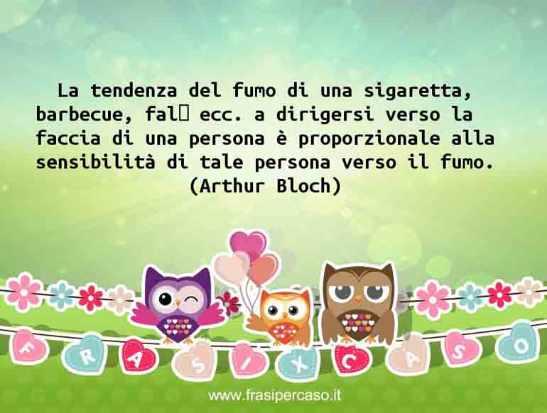 Una citazione di Arthur Bloch by FrasiPerCaso.it