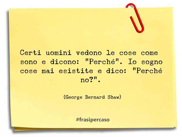 Una citazione di George Bernard Shaw by FrasiPerCaso.it
