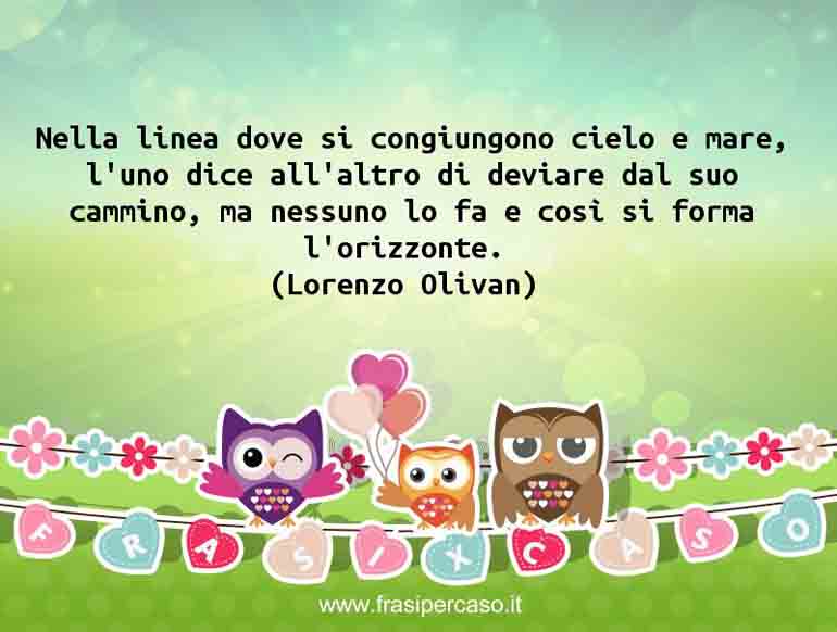 Una citazione di Lorenzo Olivan by FrasiPerCaso.it