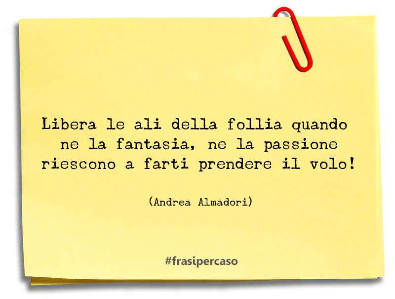 Una citazione di Andrea Almadori by FrasiPerCaso.it