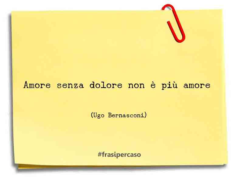 Una citazione di Ugo Bernasconi by FrasiPerCaso.it