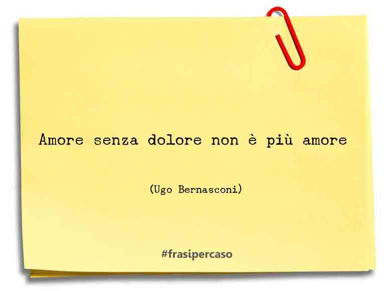 Amore senza dolore non è più amore - Ugo Bernasconi