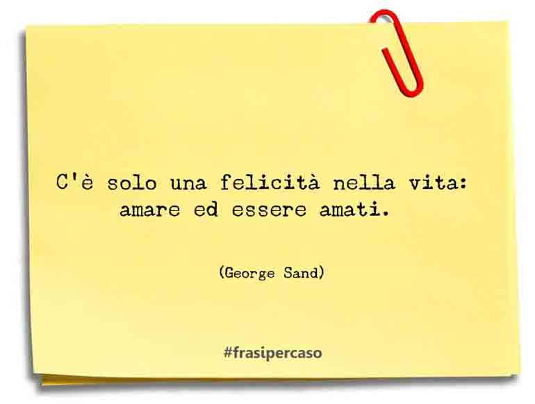 Una citazione di George Sand by FrasiPerCaso.it