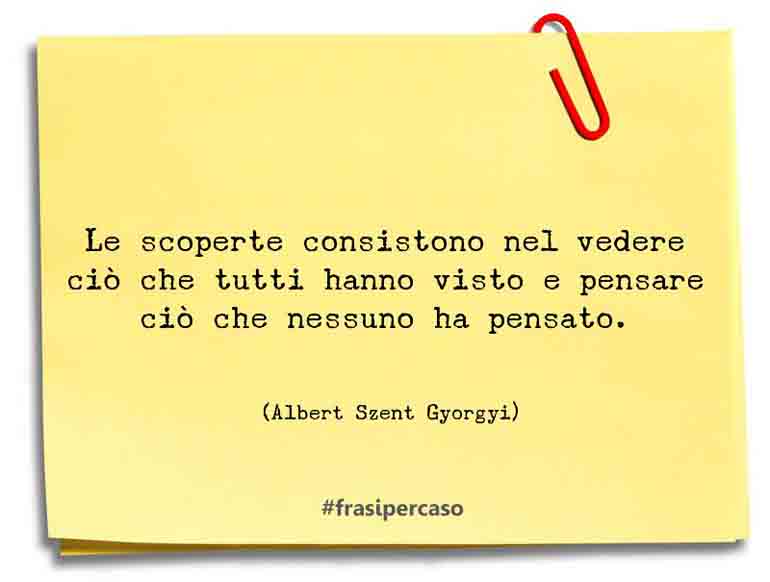 Una citazione di Albert Szent Gyorgyi by FrasiPerCaso.it