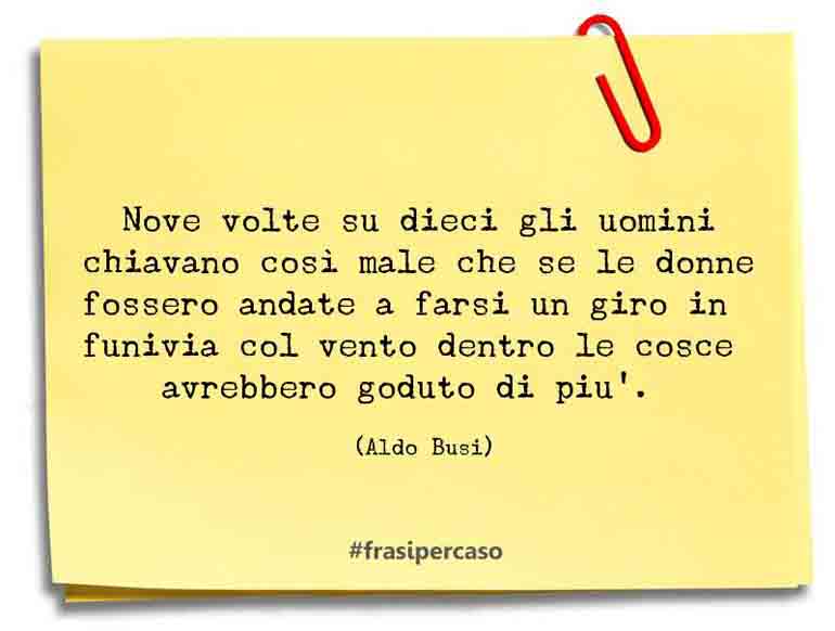Una citazione di Aldo Busi by FrasiPerCaso.it