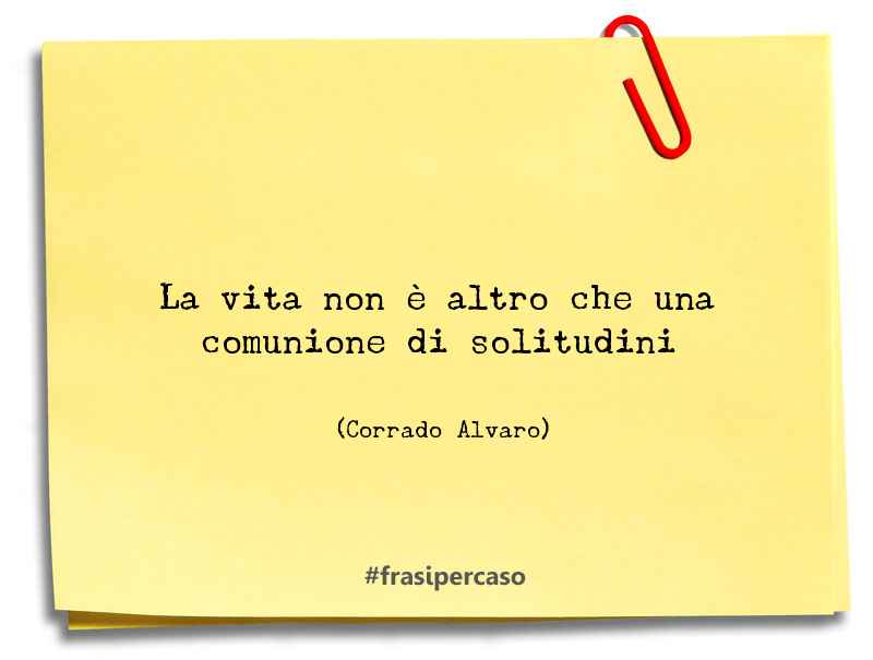 Una citazione di Corrado Alvaro by FrasiPerCaso.it