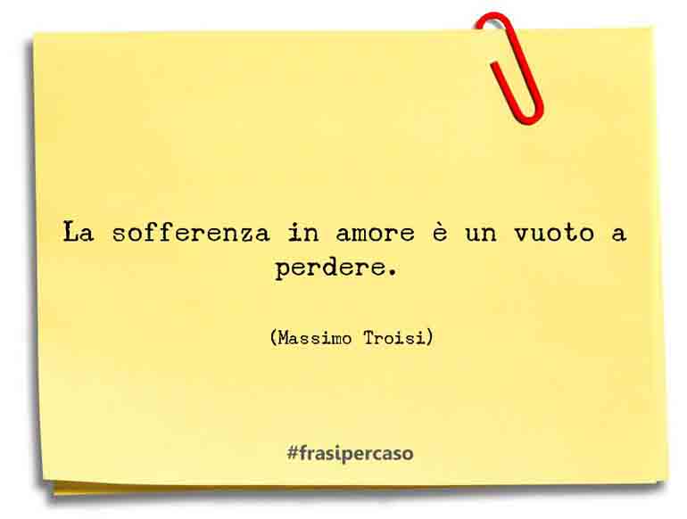 Una citazione di Massimo Troisi by FrasiPerCaso.it