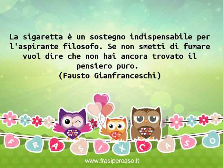 Una citazione di Fausto Gianfranceschi by FrasiPerCaso.it