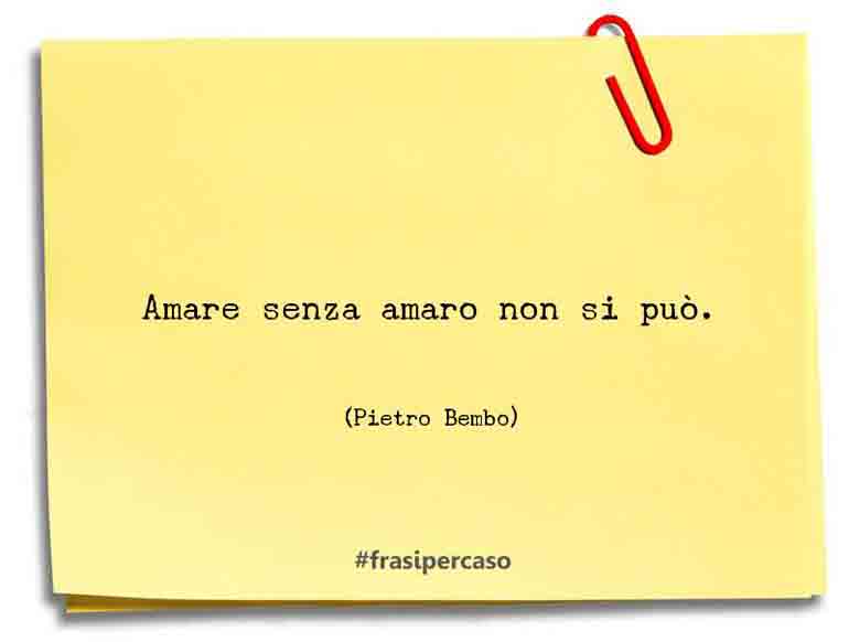 Una citazione di Pietro Bembo by FrasiPerCaso.it