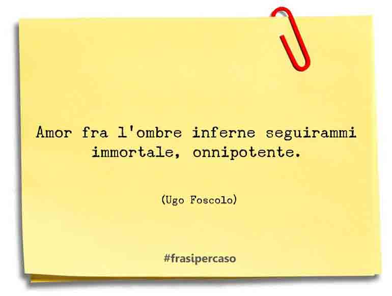 Una citazione di Ugo Foscolo by FrasiPerCaso.it
