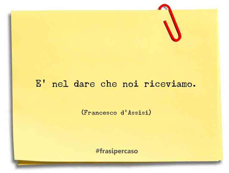 Una citazione di Francesco d'Assisi by FrasiPerCaso.it