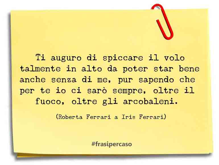 Una citazione di Roberta Ferrari a Iris Ferrari by FrasiPerCaso.it
