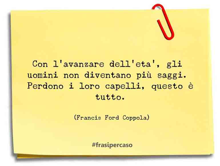 Una citazione di Francis Ford Coppola by FrasiPerCaso.it