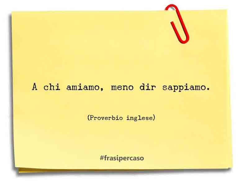 Una citazione di Proverbio inglese by FrasiPerCaso.it