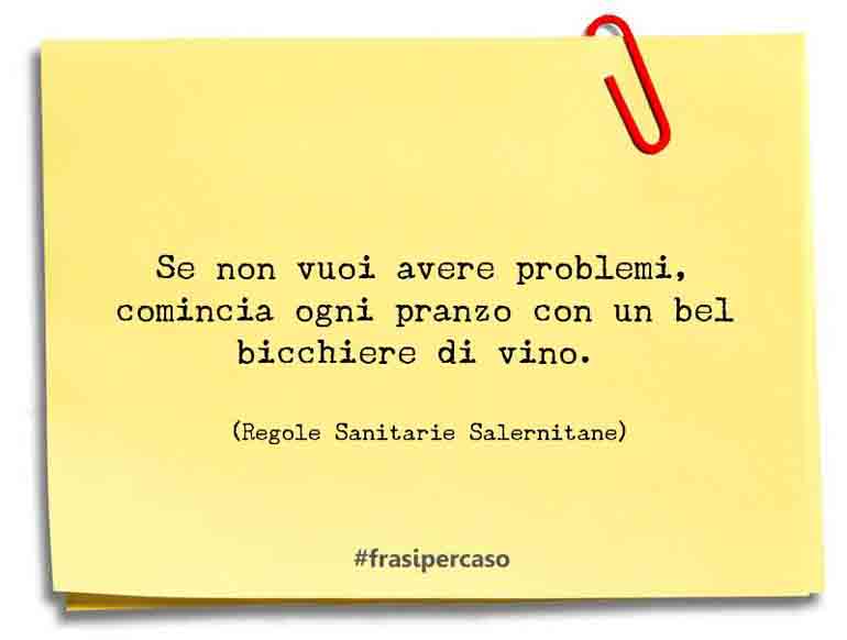 Una citazione di Regole Sanitarie Salernitane by FrasiPerCaso.it