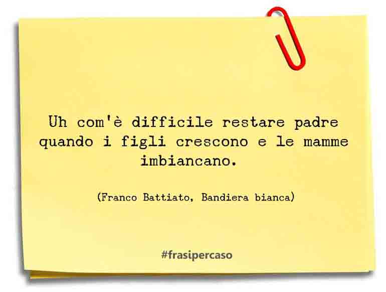 Una citazione di Franco Battiato, Bandiera bianca by FrasiPerCaso.it