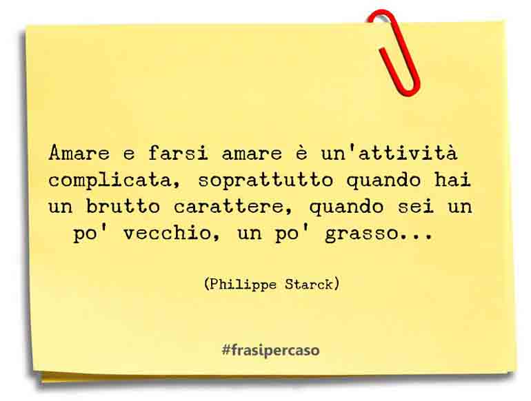 Una citazione di Philippe Starck by FrasiPerCaso.it