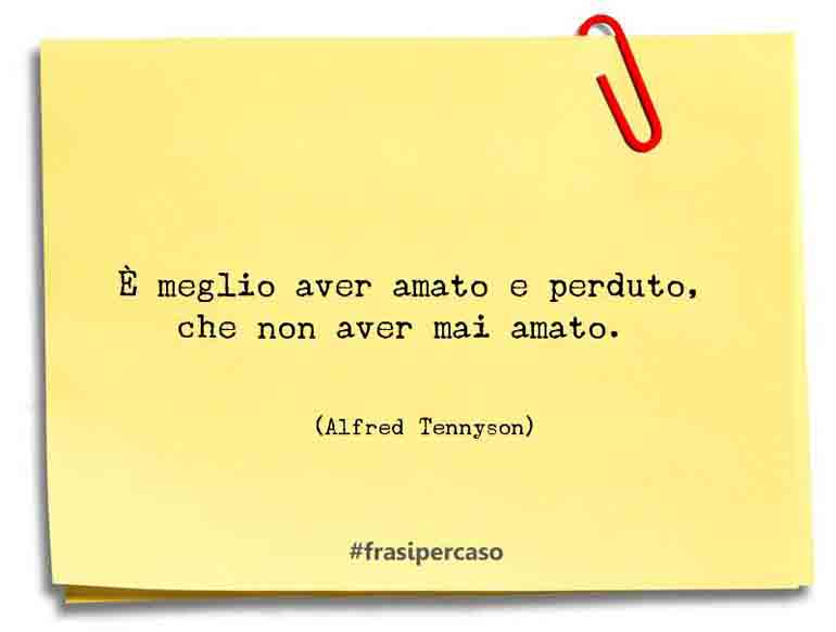 Una citazione di Alfred Tennyson by FrasiPerCaso.it