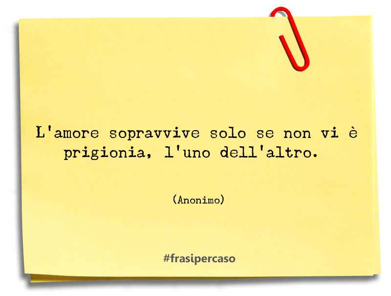 L'amore sopravvive solo se non vi è prigionia, l'uno dell'altro.