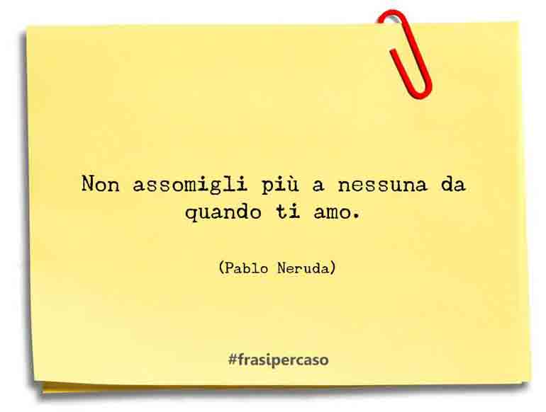 Una citazione di Pablo Neruda by FrasiPerCaso.it