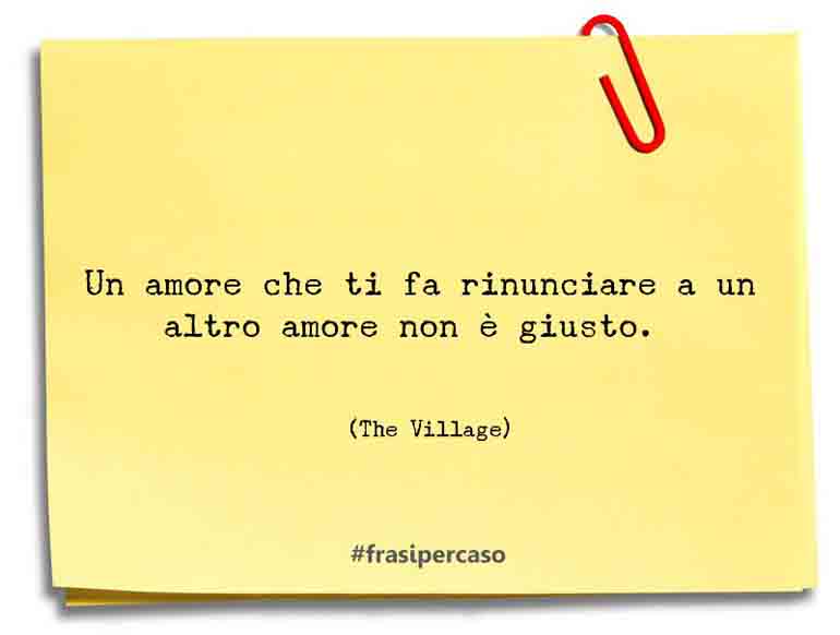 Una citazione di The Village by FrasiPerCaso.it