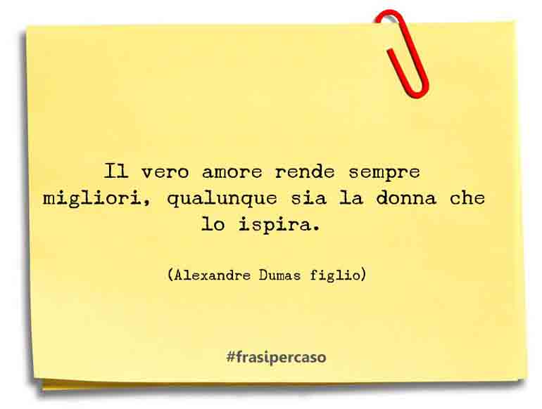 Una citazione di Alexandre Dumas figlio by FrasiPerCaso.it