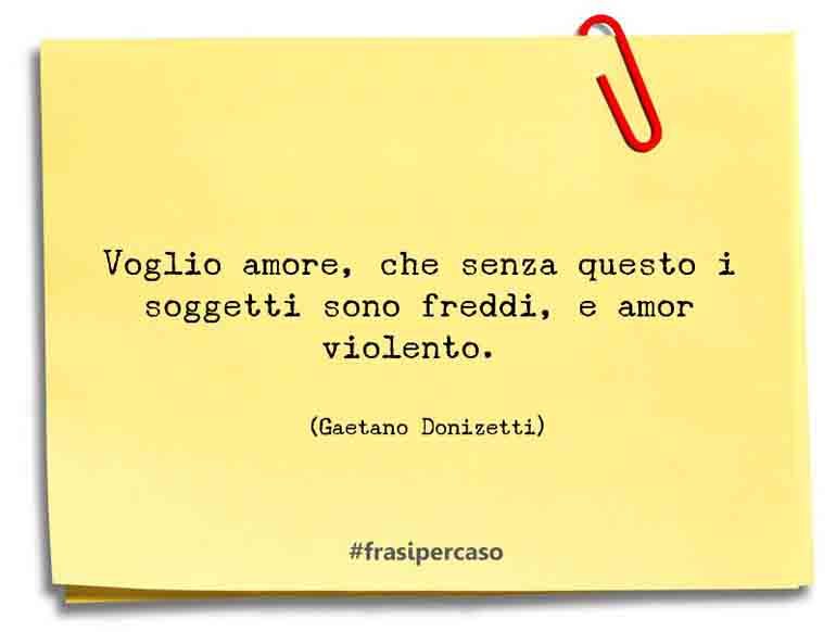 Una citazione di Gaetano Donizetti by FrasiPerCaso.it