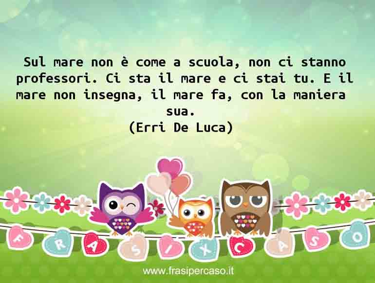Una citazione di Erri De Luca by FrasiPerCaso.it