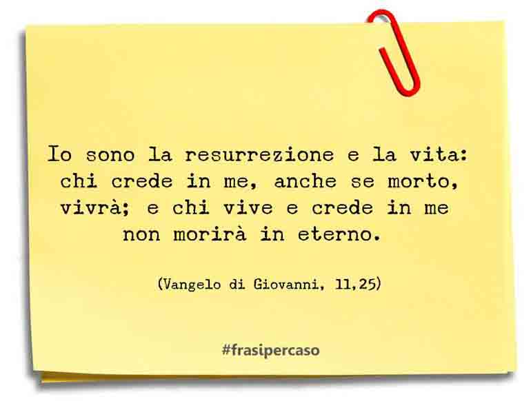 Una citazione di Vangelo di Giovanni, 11,25 by FrasiPerCaso.it