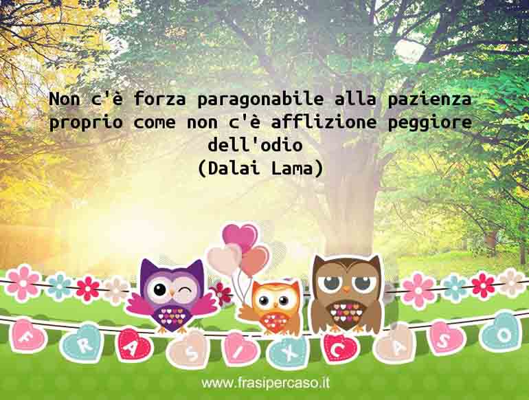 Non c’è forza paragonabile alla pazienza, proprio come non c’è&hellip; - Tenzin Gyatso