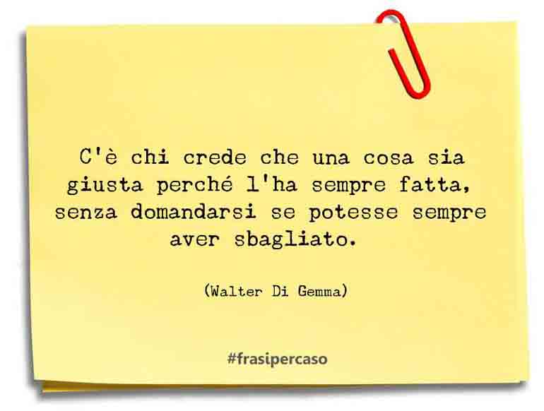 Una citazione di Walter Di Gemma by FrasiPerCaso.it
