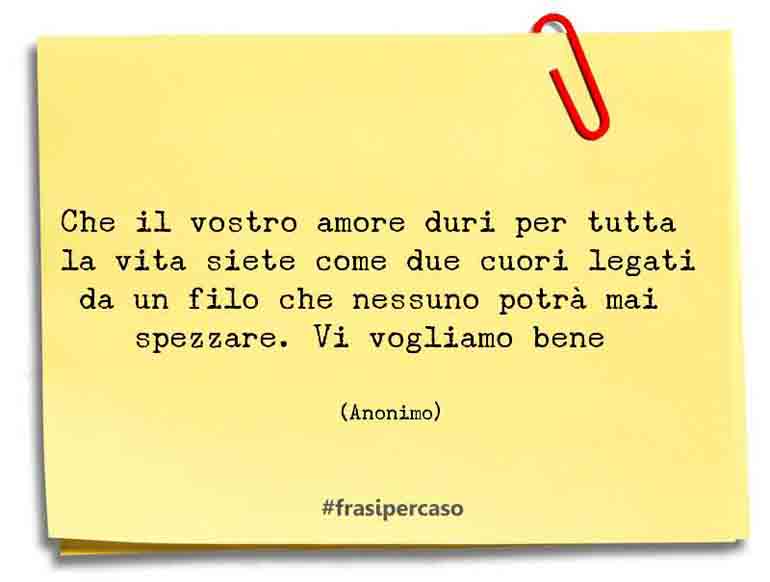 Che il vostro amore duri per tutta la vita siete come due… - Anonimo