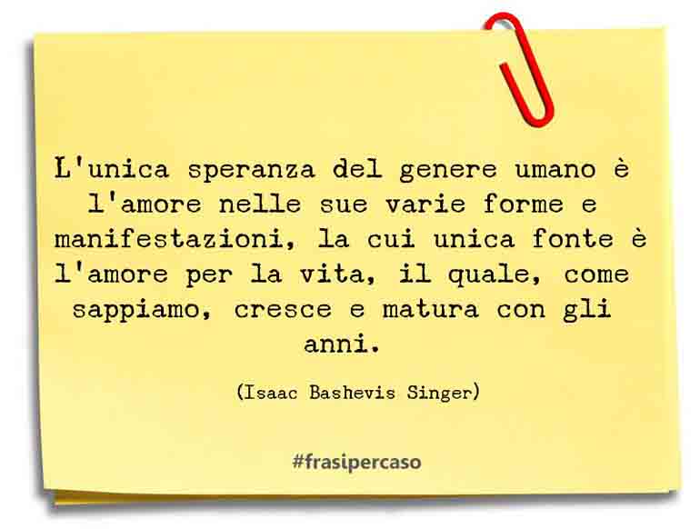 Una citazione di Isaac Bashevis Singer by FrasiPerCaso.it