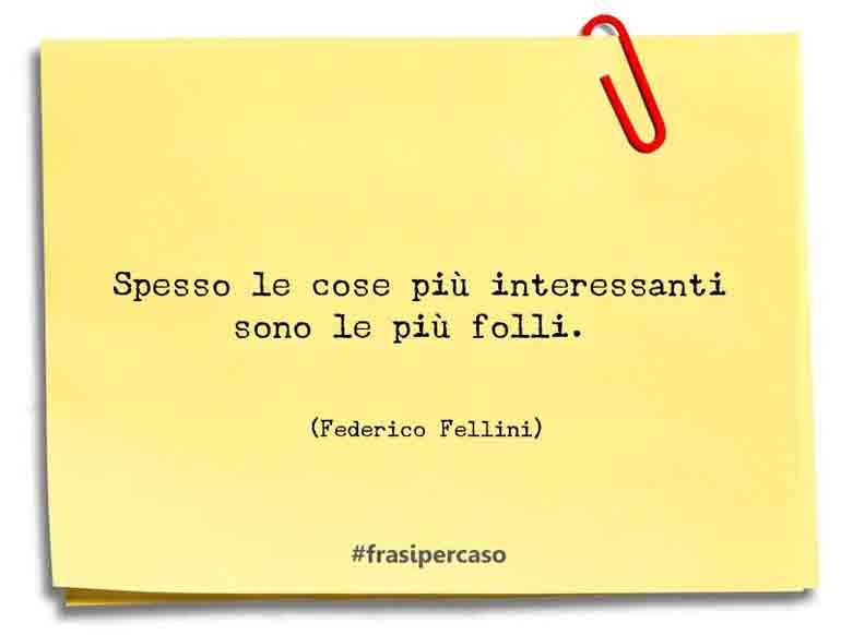 Una citazione di Federico Fellini by FrasiPerCaso.it