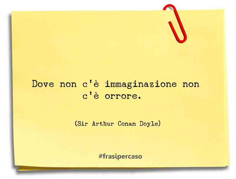 Una citazione di Sir Arthur Conan Doyle by FrasiPerCaso.it