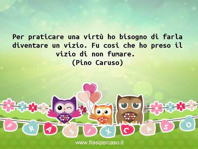Una citazione di Pino Caruso by FrasiPerCaso.it