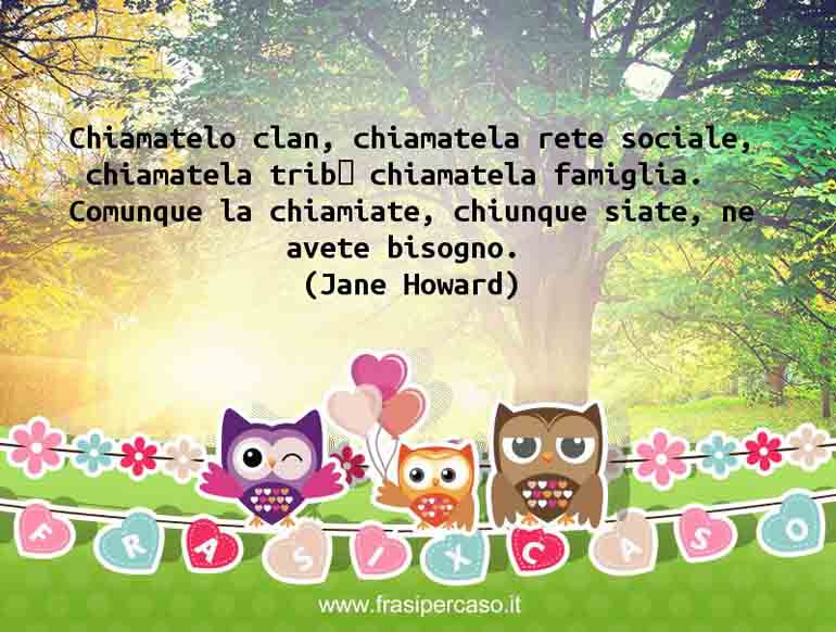 Una citazione di Jane Howard by FrasiPerCaso.it