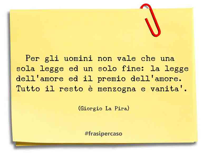 Una citazione di Giorgio La Pira by FrasiPerCaso.it