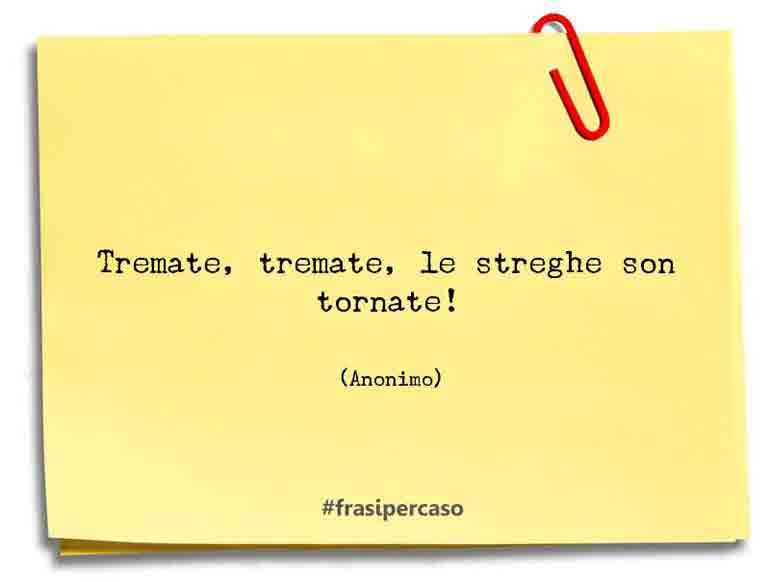 Tremate, tremate, le streghe son tornate! - Anonimo