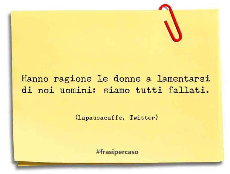 Una citazione di lapausacaffe, Twitter by FrasiPerCaso.it