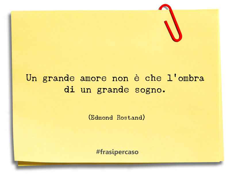 Una citazione di Edmond Rostand by FrasiPerCaso.it