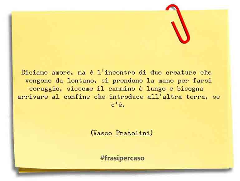 Una citazione di Vasco Pratolini by FrasiPerCaso.it