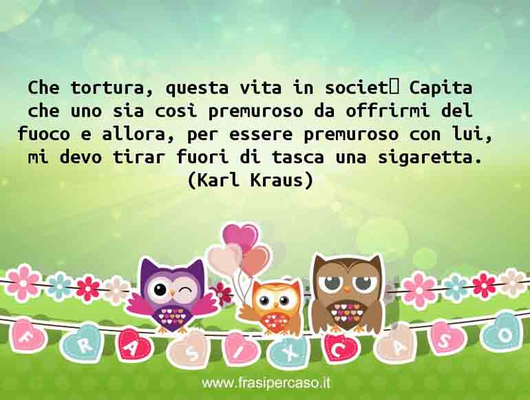 Una citazione di Karl Kraus by FrasiPerCaso.it