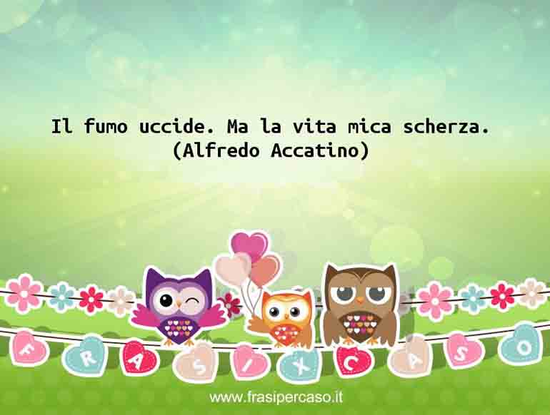 Una citazione di Alfredo Accatino by FrasiPerCaso.it