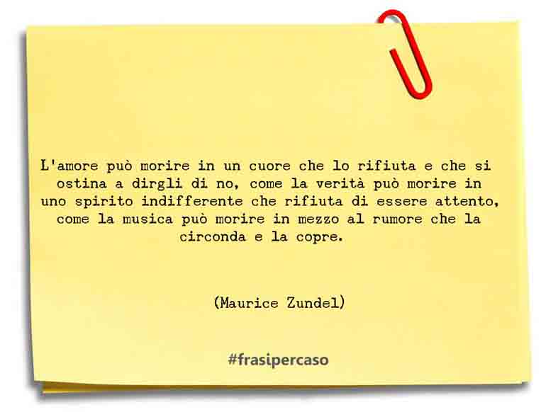 L’amore può morire in un cuore che lo rifiuta e che si… - Maurice Zundel