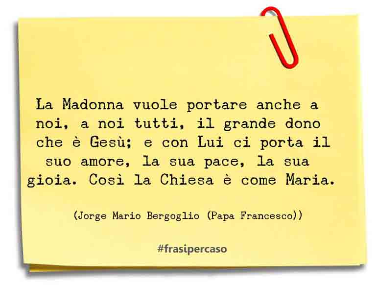 Una citazione di Jorge Mario Bergoglio (Papa Francesco) by FrasiPerCaso.it