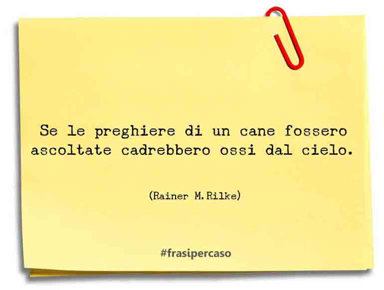 Una citazione di Rainer M.Rilke by FrasiPerCaso.it