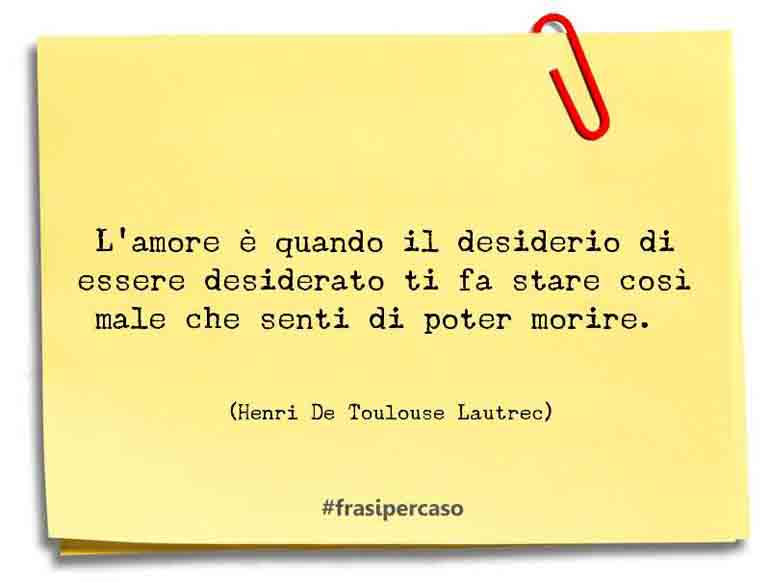 Una citazione di Henri De Toulouse Lautrec by FrasiPerCaso.it