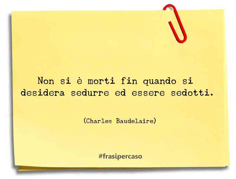 Una citazione di Charles Baudelaire by FrasiPerCaso.it